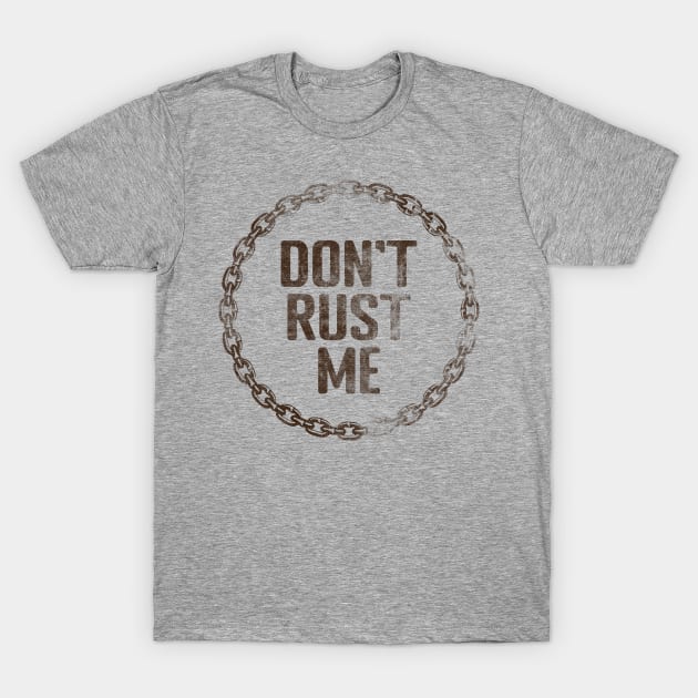 Don't Rust Me T-Shirt by Shirts That Bangs